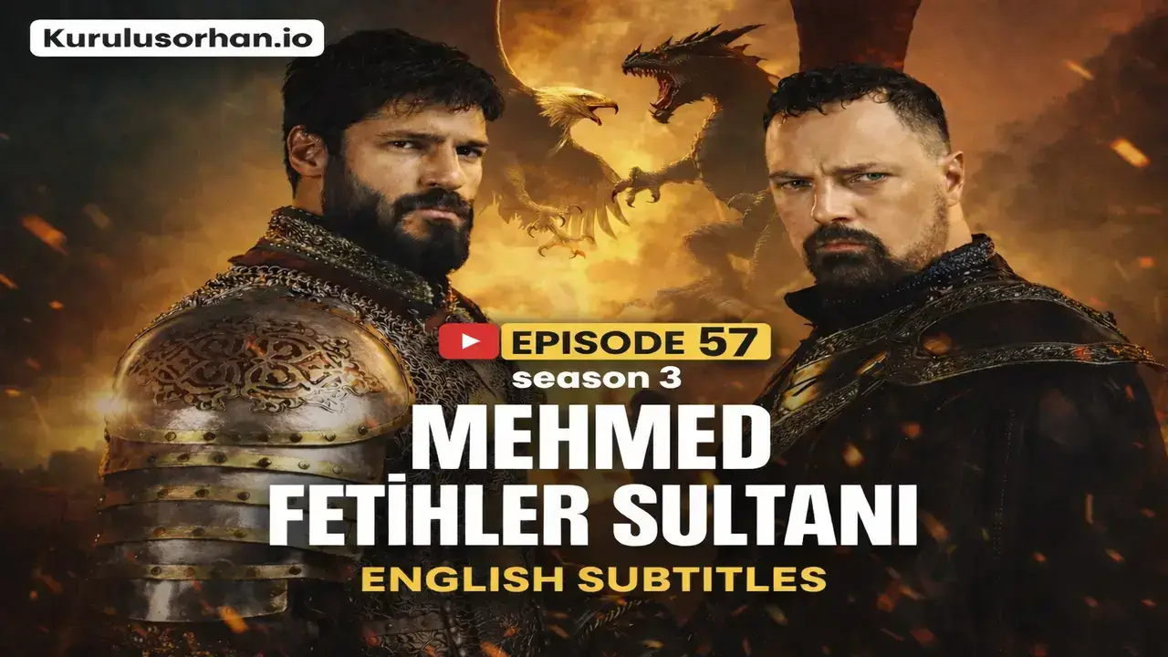Mehmed Fetihler Sultanı Episode 57 With English Subtitles: Power, Betrayal, and the Edge of War