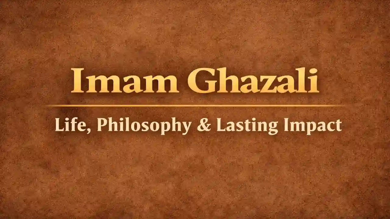 Imam Ghazali: Life, Philosophy, and Lasting Impact on Islamic Thought
